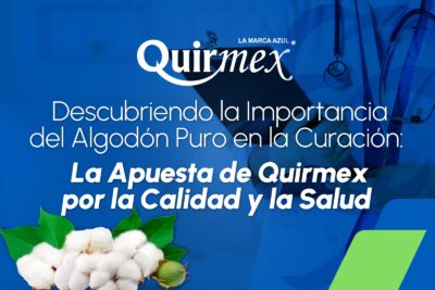 Descubriendo la Importancia del Algodón Puro en la Curación: La Apuesta de Quirmex por la Calidad y la Salud