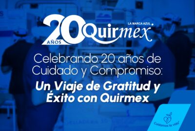 Celebrando 20 años de Cuidado y Compromiso: Un Viaje de Gratitud y Éxito con Quirmex